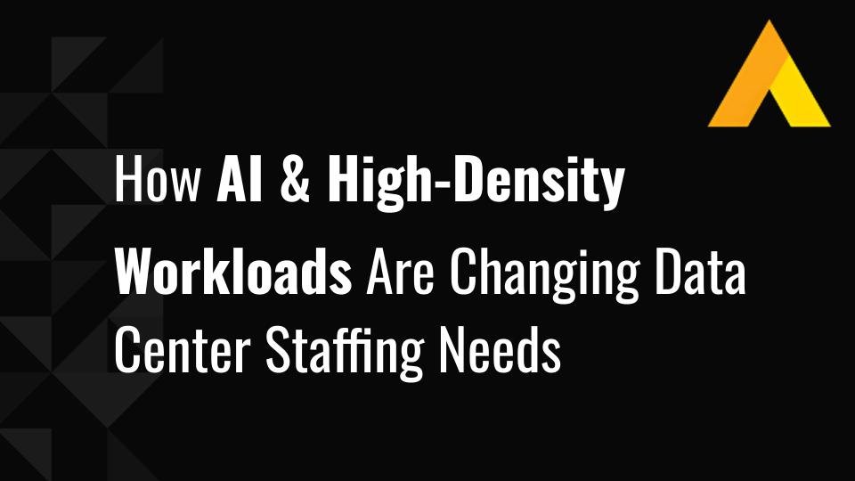 How AI & High-Density Workloads Are Changing Data Center Staffing Needs
