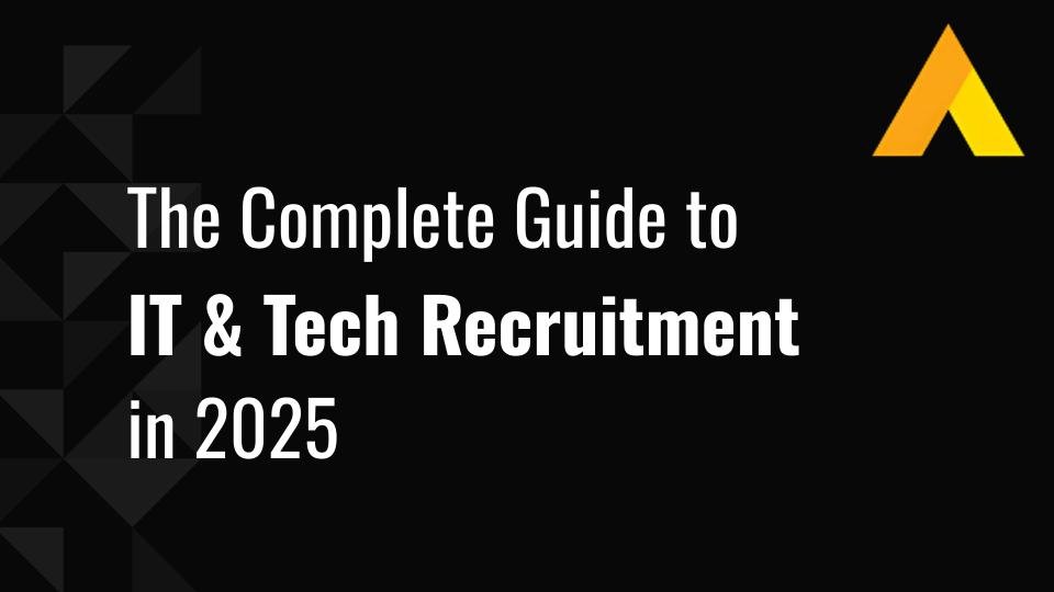 The Complete Guide to IT & Tech Recruitment in 2025