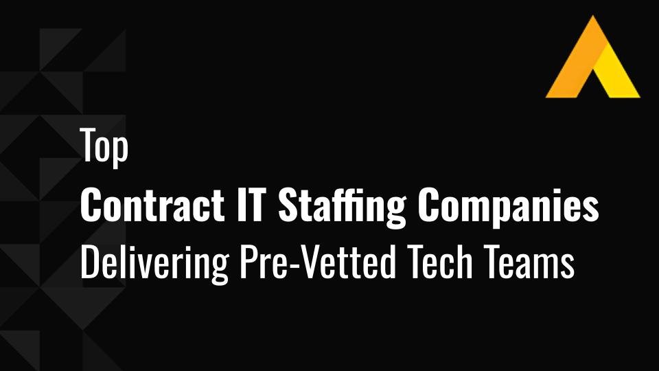 Top 10 Contract IT Staffing Companies Delivering Pre-Vetted Tech Teams