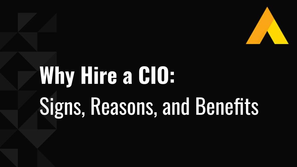 Why Hire a CIO: Signs, Reasons, and Benefits