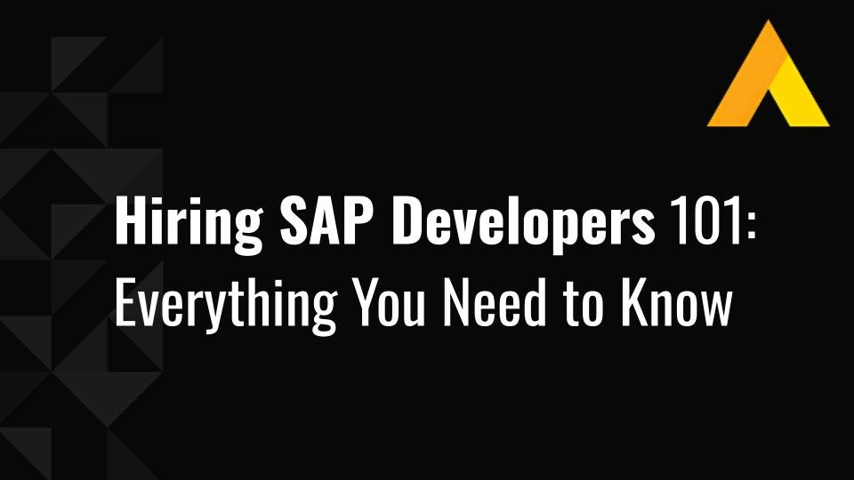 Hiring SAP Developers 101: Everything You Need to Know