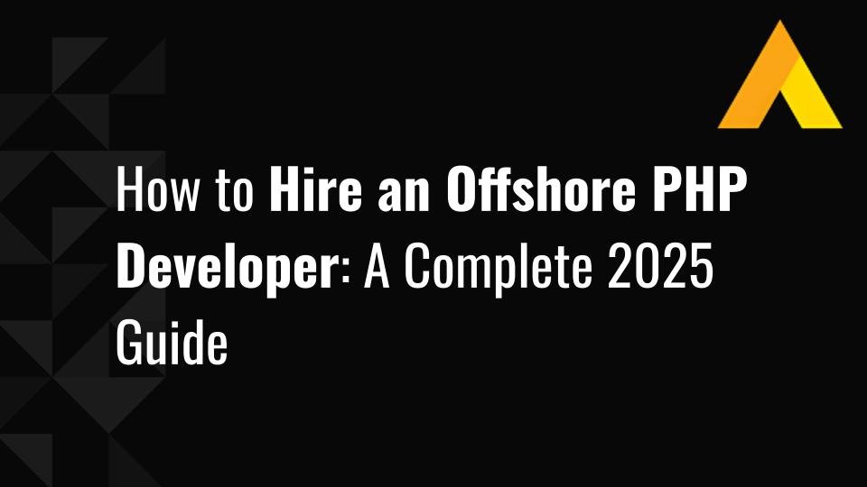 How to Hire an Offshore PHP Developer: A Complete 2026 Guide
