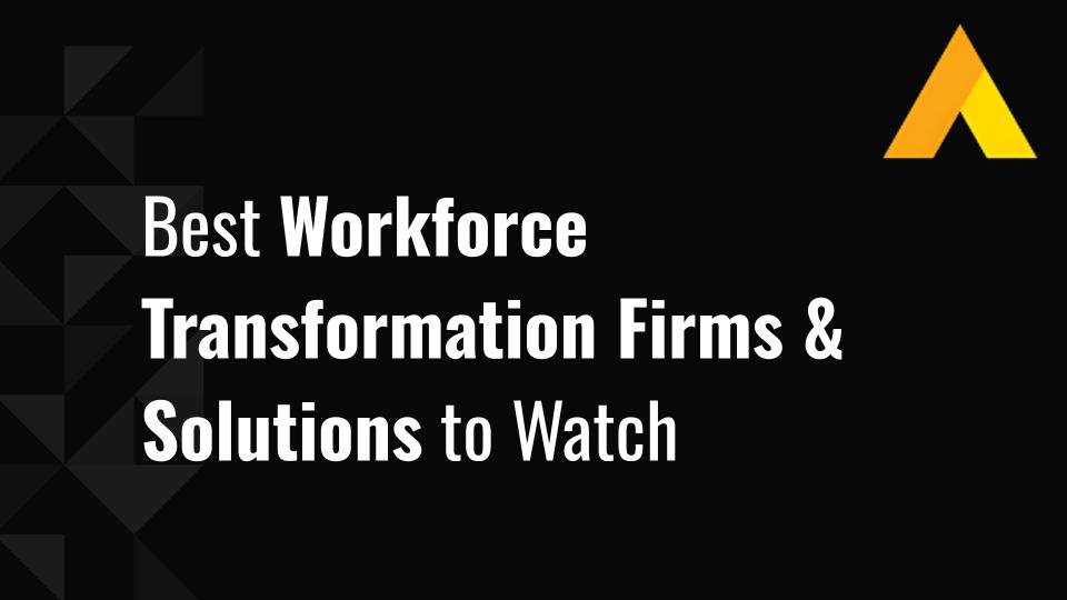 12 Best Workforce Transformation Firms & Solutions to Watch in 2026