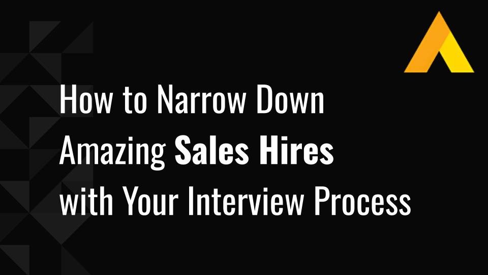 How to Narrow Down Amazing Sales Hires with Your Interview Process