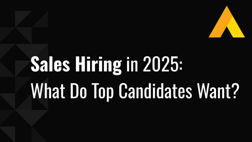 Sales Hiring in 2025: What Do Top Candidates Want?