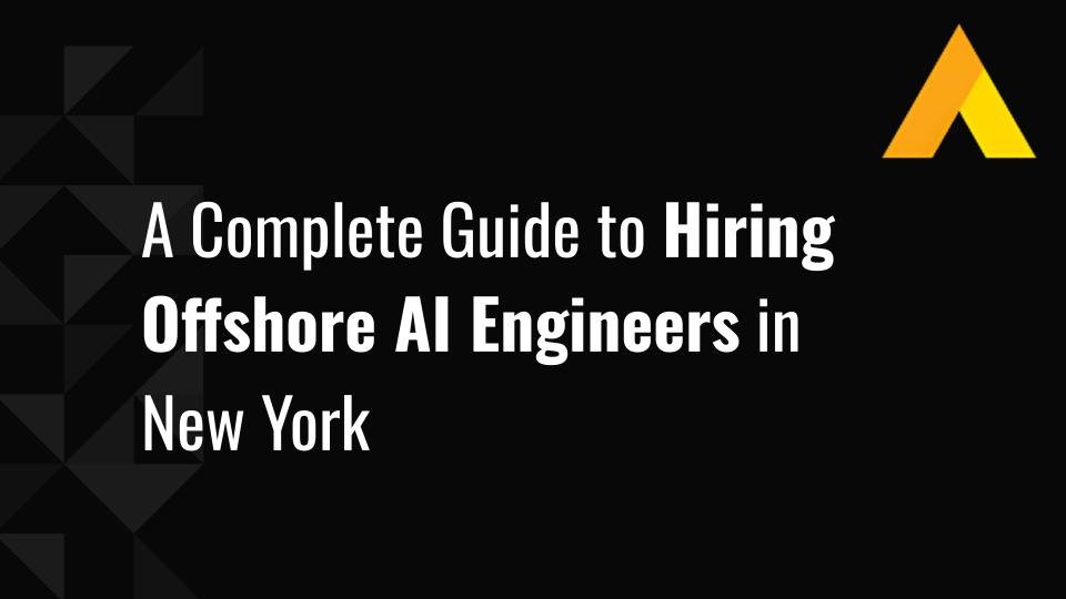 A Complete Guide to Hiring Offshore AI Engineers in New York