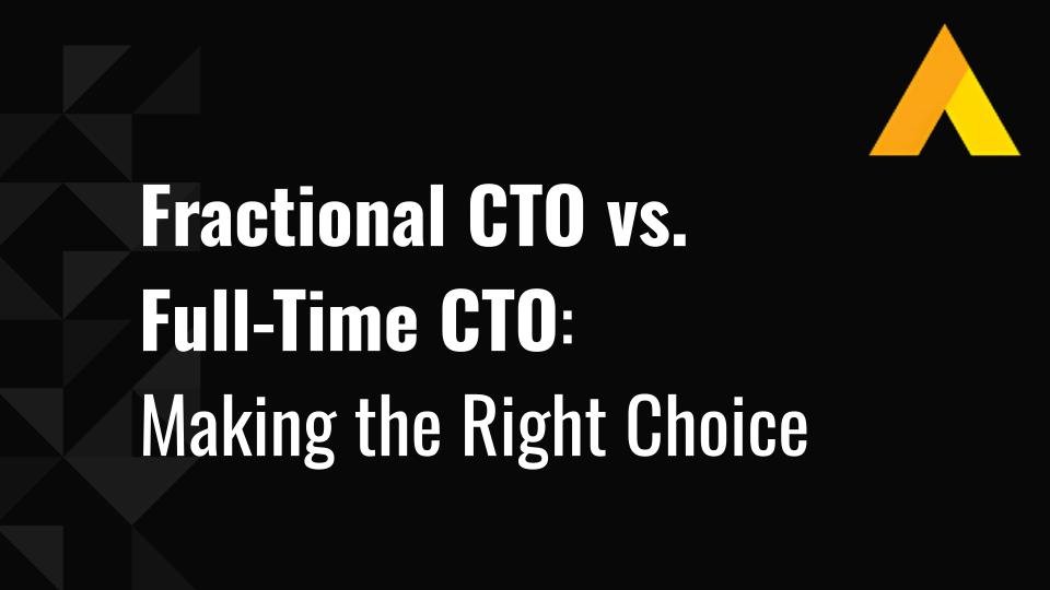 Fractional CTO vs. Full-Time CTO: Making the Right Choice
