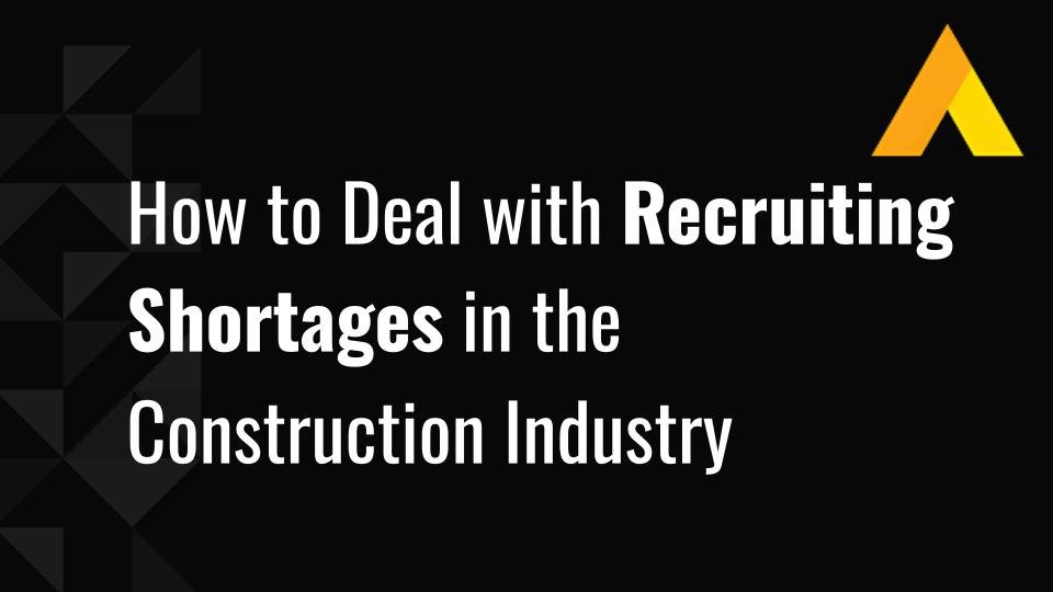 How to Deal with Recruiting Shortages in the Construction Industry