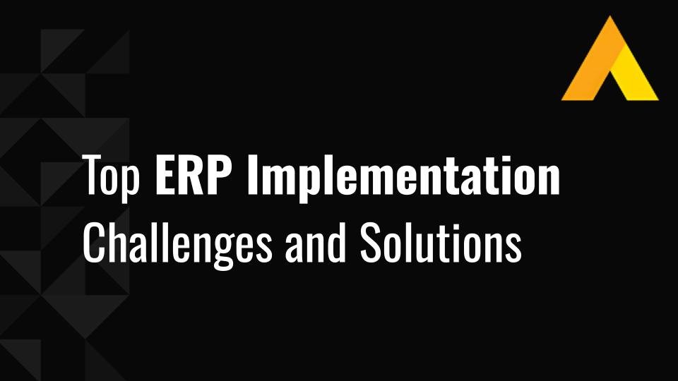 Top 10 ERP Implementation Challenges and Solutions