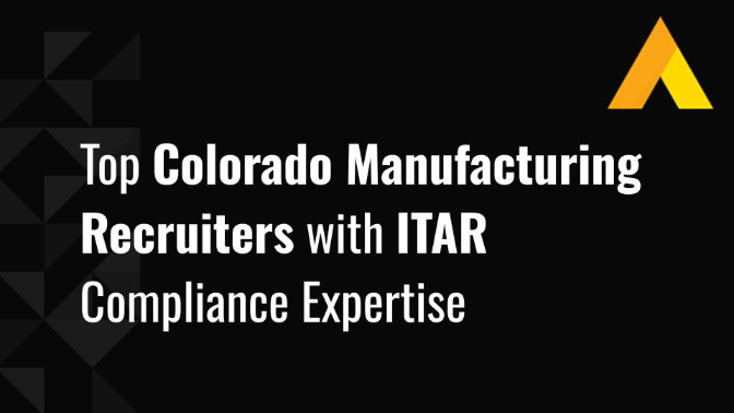 Top 10 Colorado Manufacturing Recruiters with ITAR Compliance Expertise