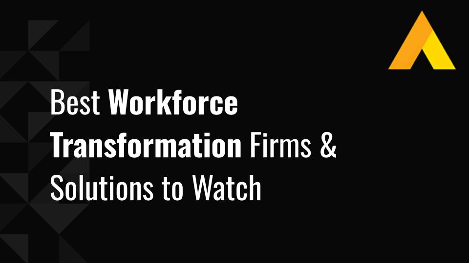 12 Best Workforce Transformation Firms & Solutions to Watch in 2026