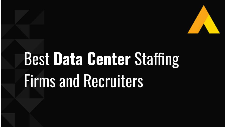 Best Data Center Staffing Firms and Recruiters