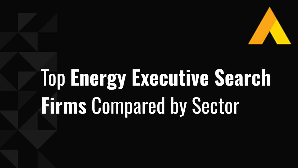 Top 10 Energy Executive Search Firms Compared by Sector