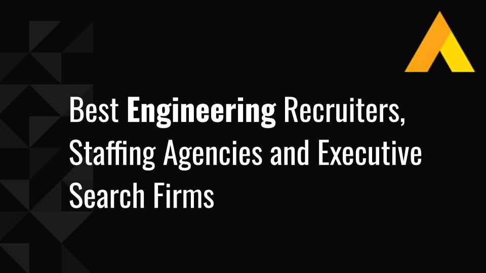 Best Engineering Recruiters, Staffing Agencies and Executive Search Firms