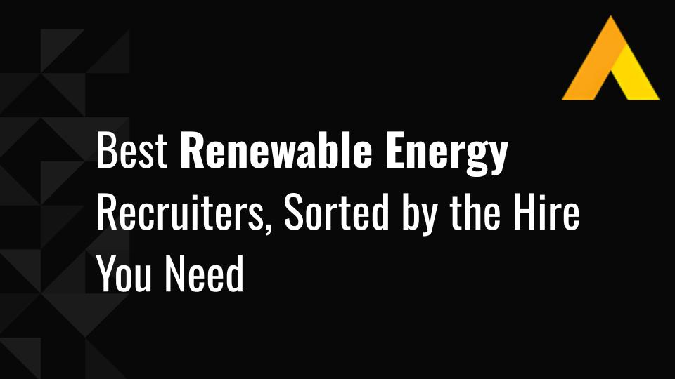 12 Best Renewable Energy Recruiters, Sorted by the Hire You Need