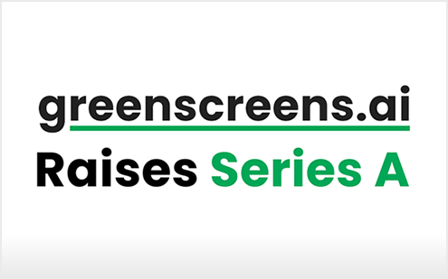 Greenscreens.ai Announces Series A Funding Round With Tiger Global