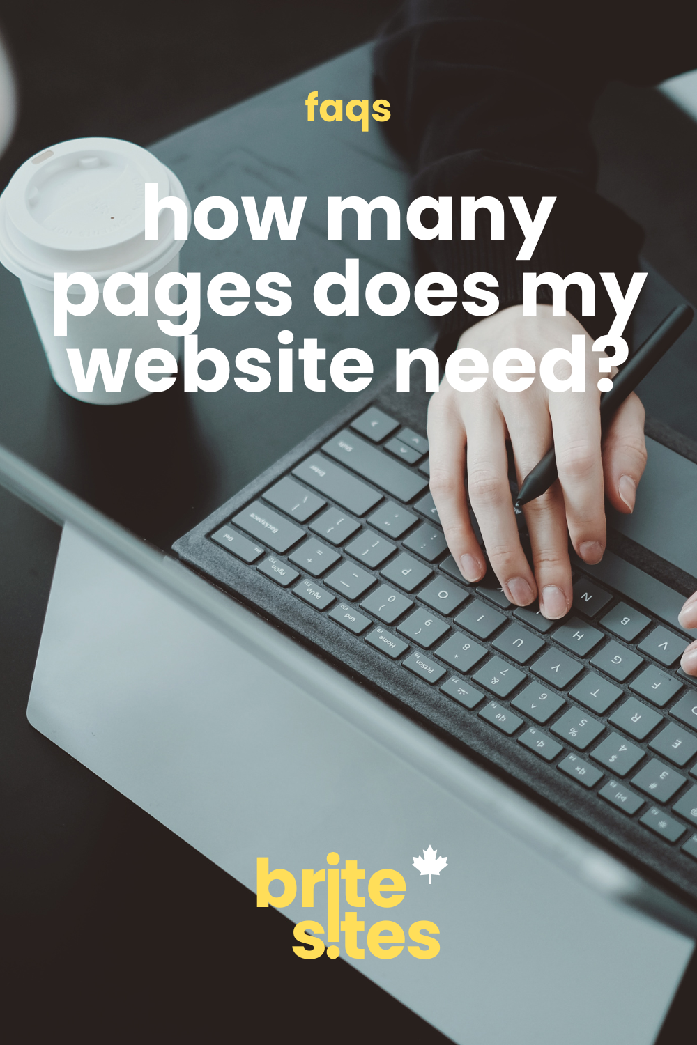 Hand typing on a dark laptop keyboard with a coffee cup beside it — how many pages does my website need? FAQ graphic by brite sites