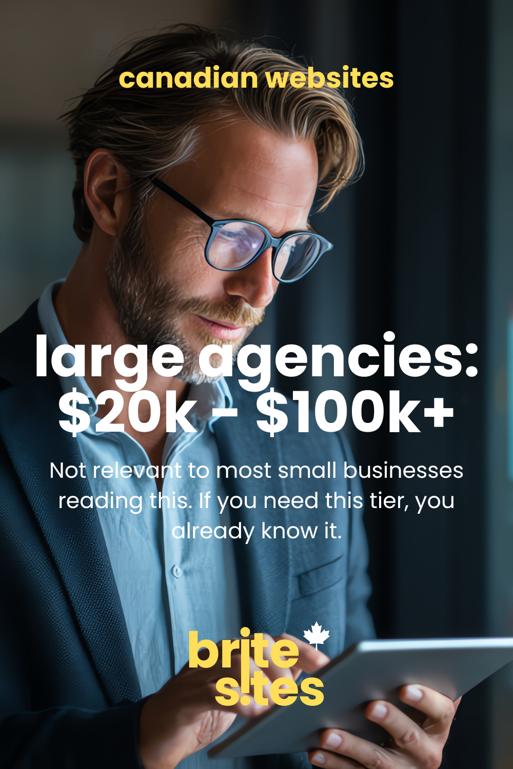 Professional man in glasses reviewing content on a tablet — large agencies $20k to $100k+, Canadian websites graphic by brite sites
