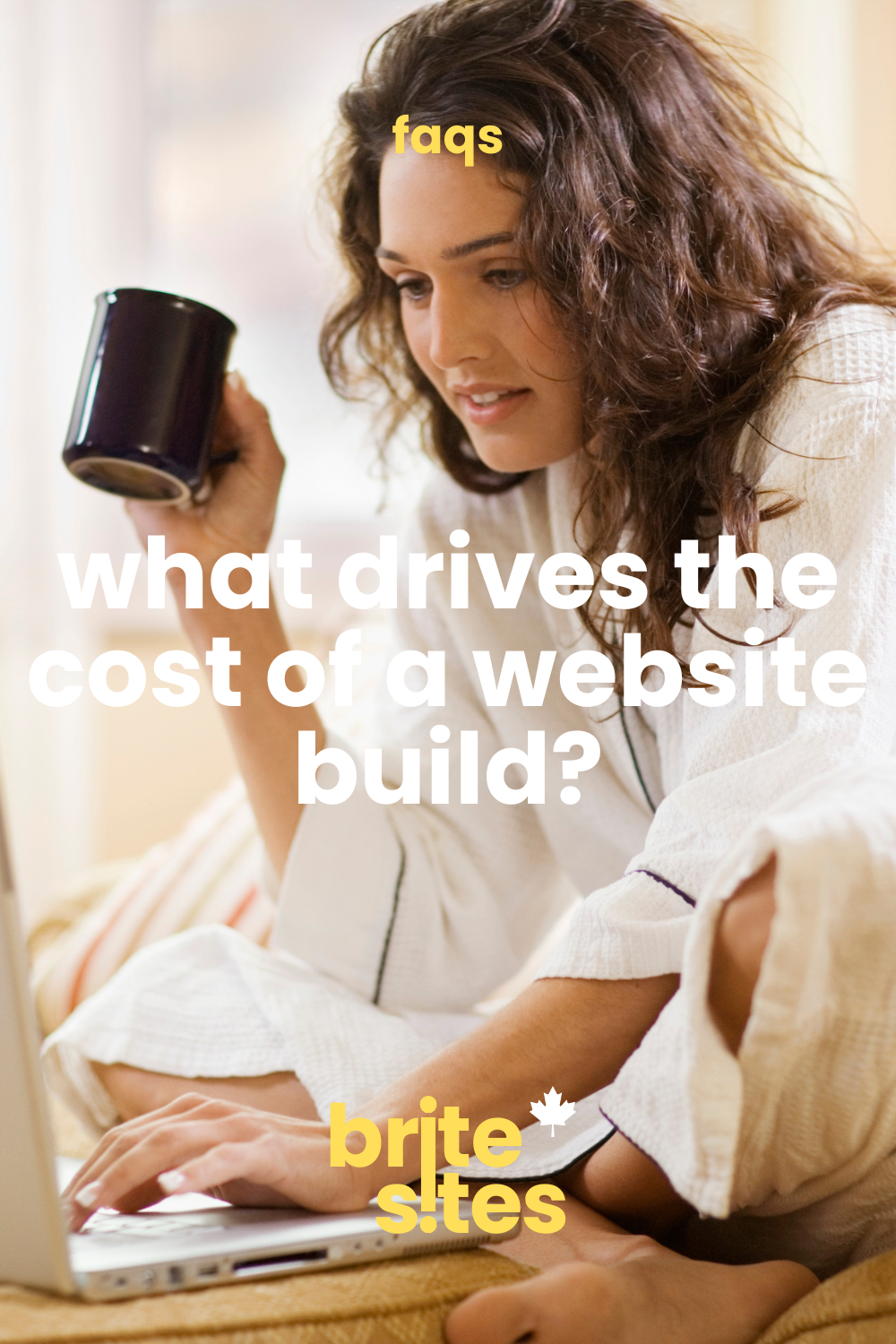 Woman in a robe holding a coffee mug and working on a laptop — what drives the cost of a website build? FAQ graphic by brite sites