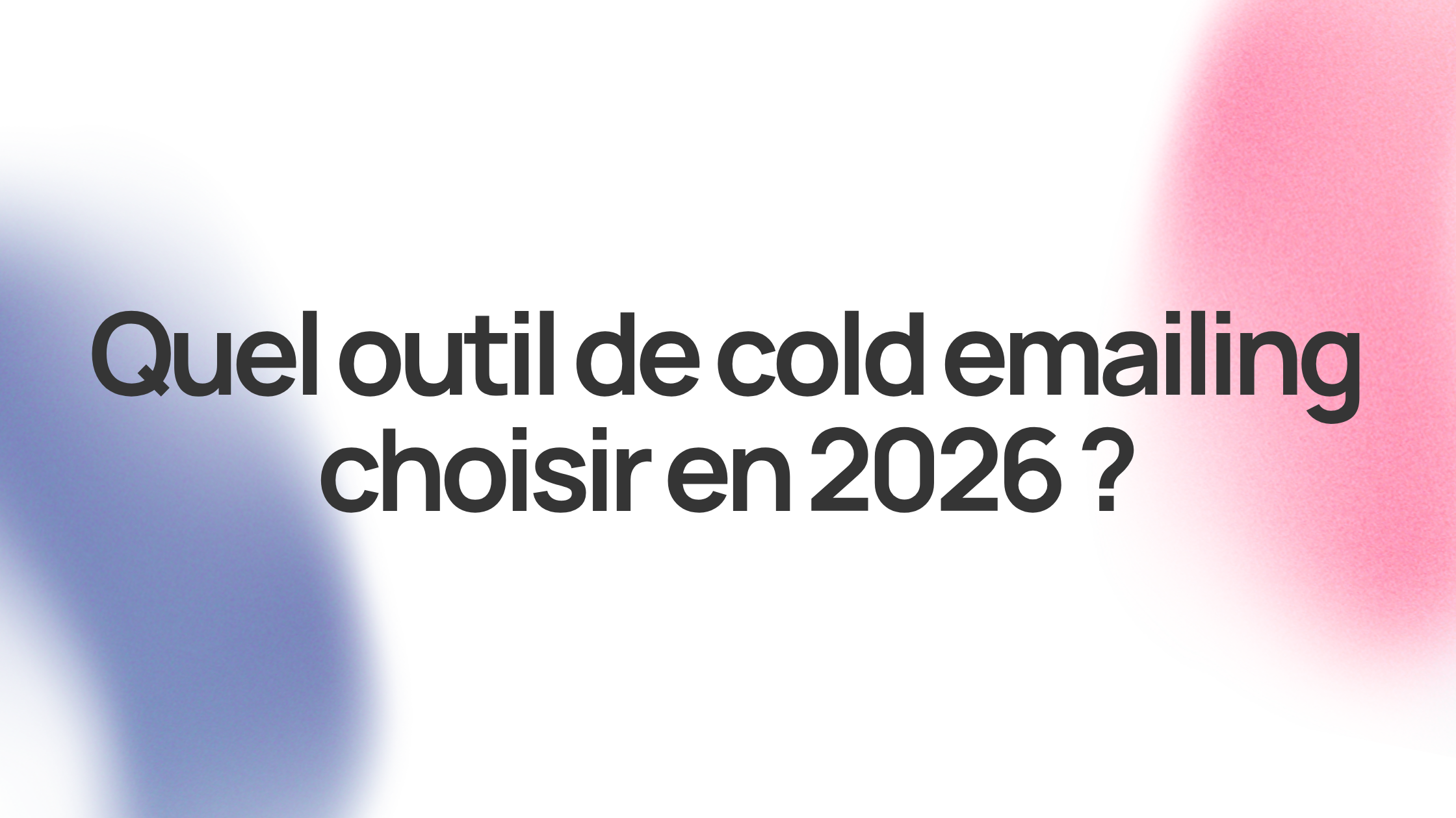 Quel outil de cold emailing choisir en 2026 ?