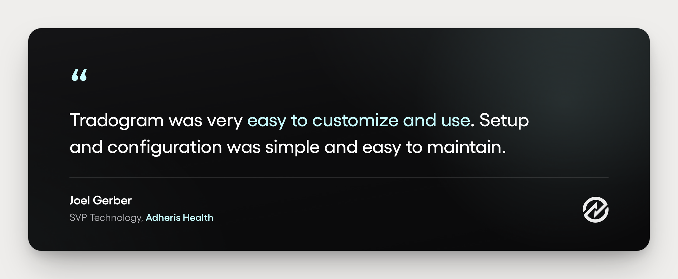 A testimonial from Joel Gerber at Adheris Health about the setup and configuration capabilities of Tradogram.