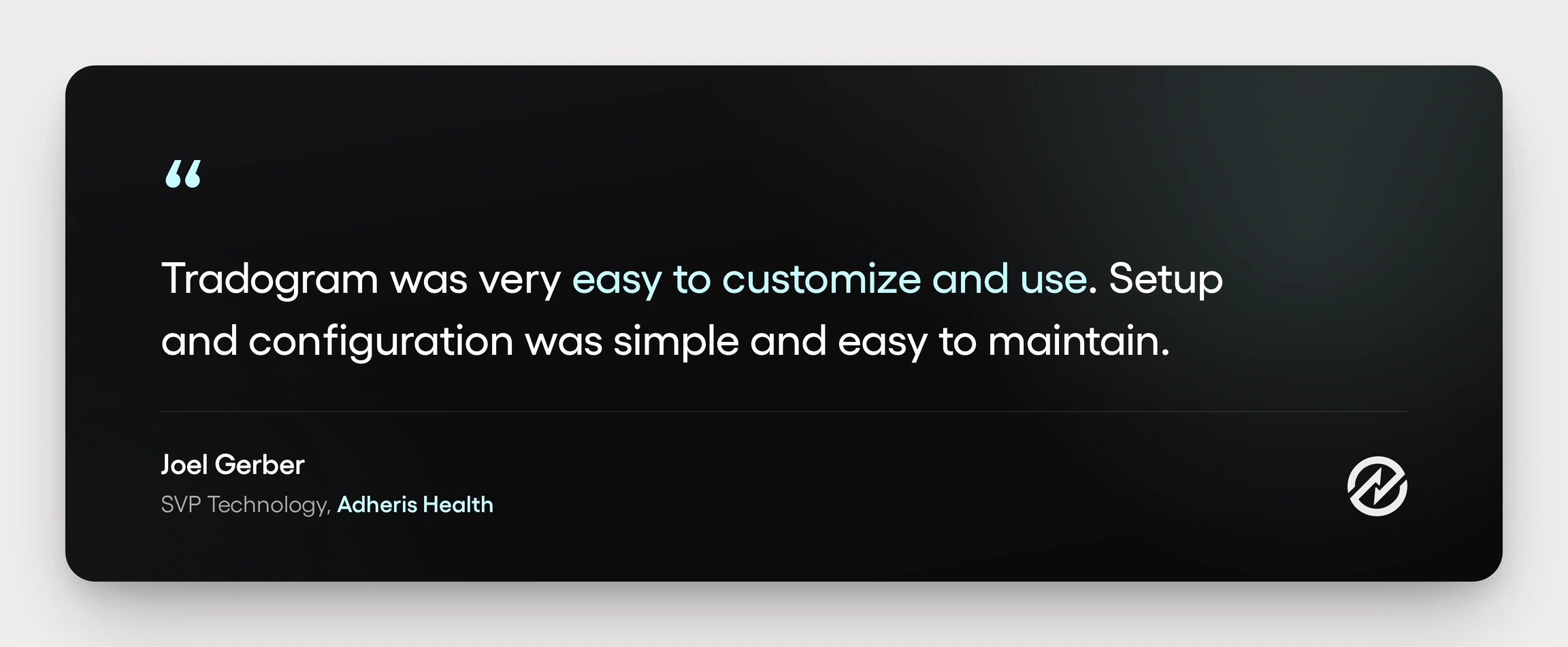 A testimonial from Joel Gerber at Adheris Health about the setup and configuration capabilities of Tradogram.