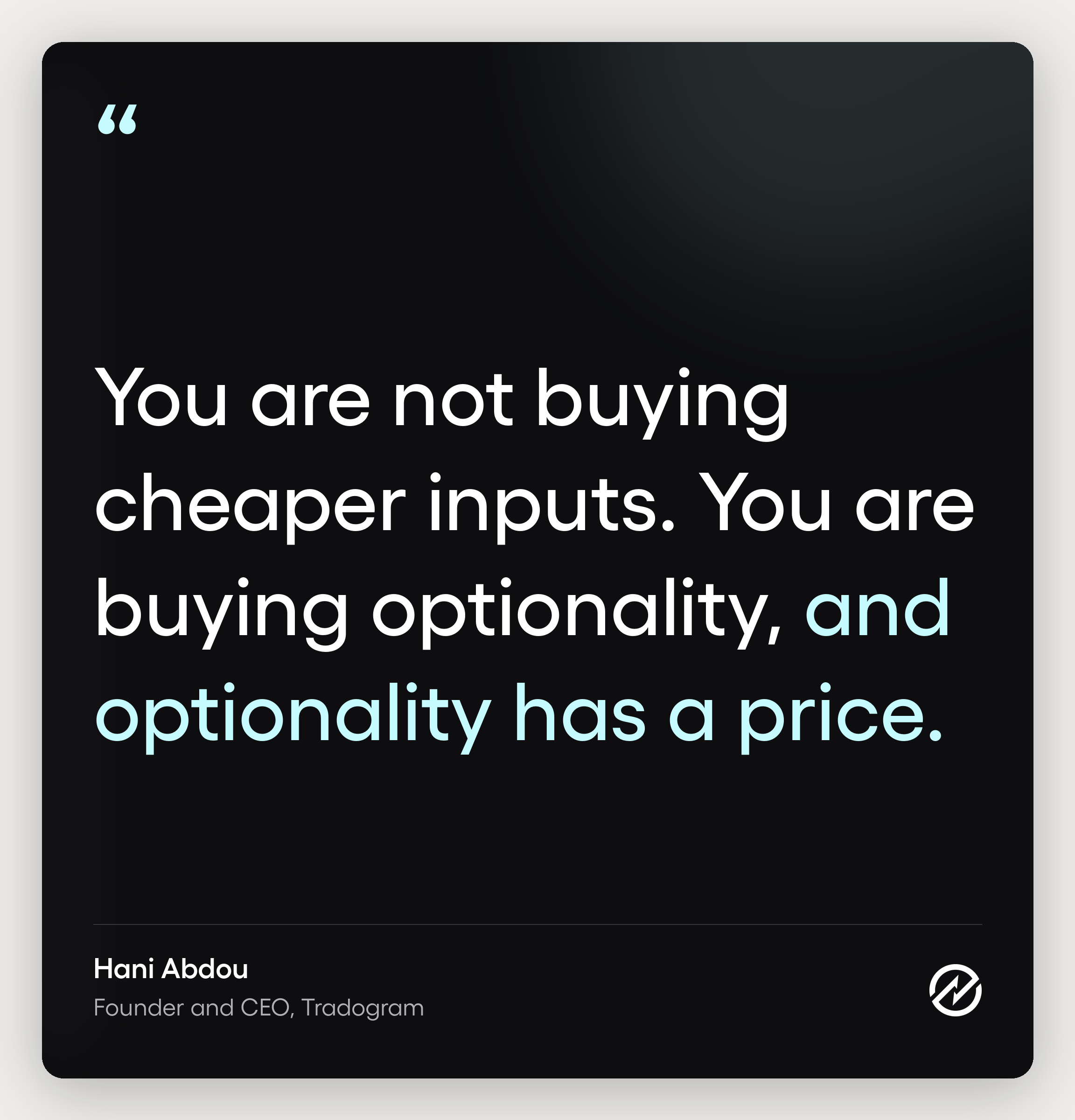 Pull quote from Hani Abdou: you are not buying cheaper inputs, you are buying optionality, and optionality has a price.