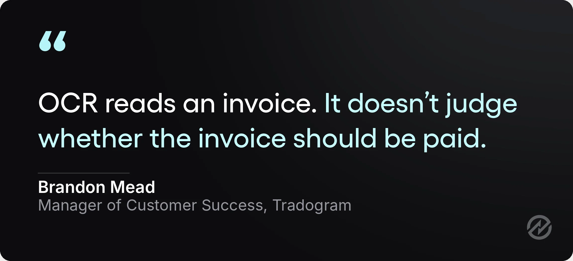 Quote card from Brandon Mead, Manager of Customer Success at Tradogram, reading "OCR reads an invoice. It doesn't judge whether the invoice should be paid."