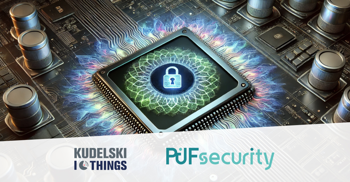 Kudelski IoT and PUFsecurity Combine IoT Security Strengths to Meet the Challenges of Increasing Global Regulation