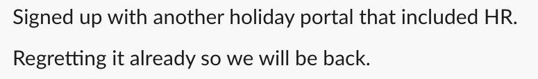 Customer review: "Signed up with another holiday portal that included HR. Regretting it already so we will be back."