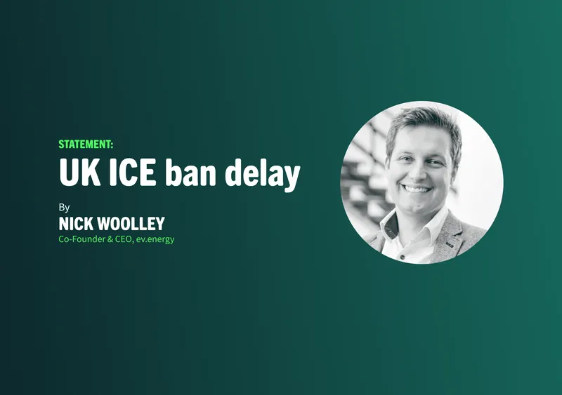 Statement on Rishi Sunak's ICE ban delay from Nick Woolley, CEO of ev.energy