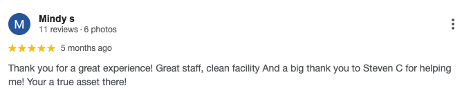 Thank you for a great experience! Great staff, clean facility And a big thank you to Steven C for helping me! Your a true asset there!