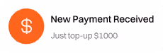 Orange circle with dollar sign and text stating new payment received and just top-up $1000.