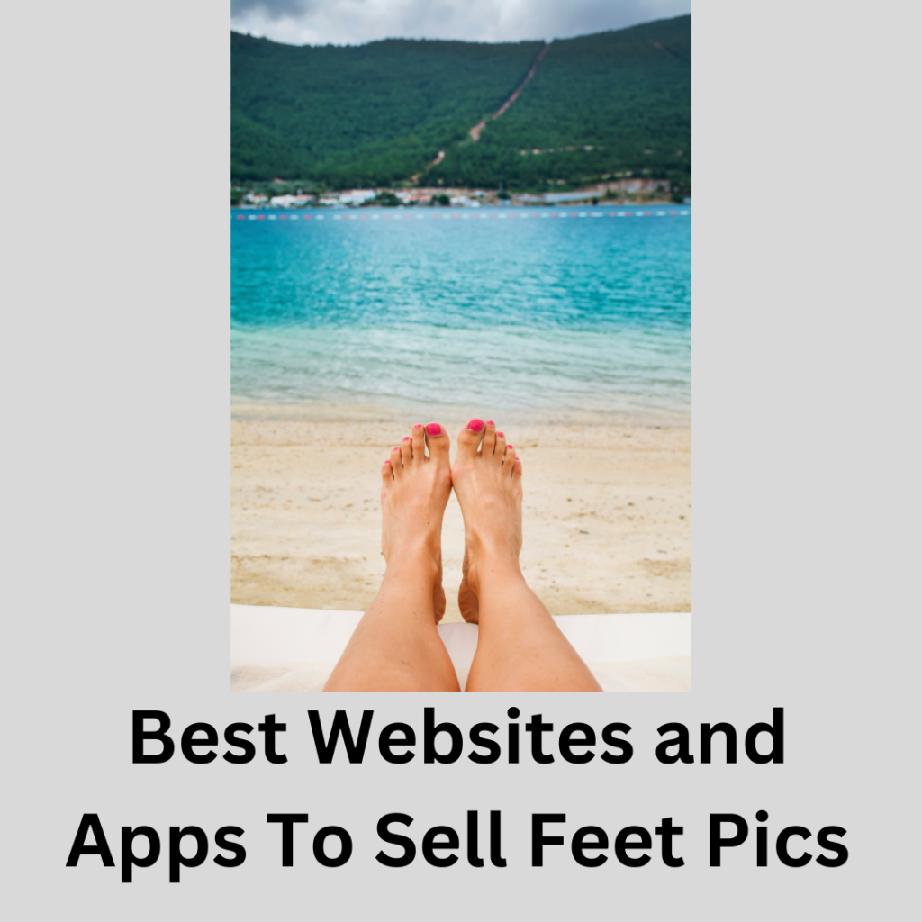 best websites to sell feet pics and make money
