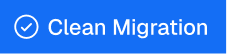 Blue button with a checkmark icon and text reading Clean Migration.