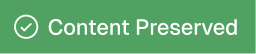 Green banner with a white checkmark icon and the text 'Content Preserved'.