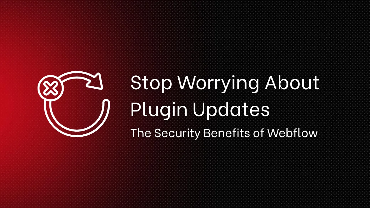 Stop Worrying About Plugin Updates: The Security Benefits of Webflow - Appsrow blog featured image.