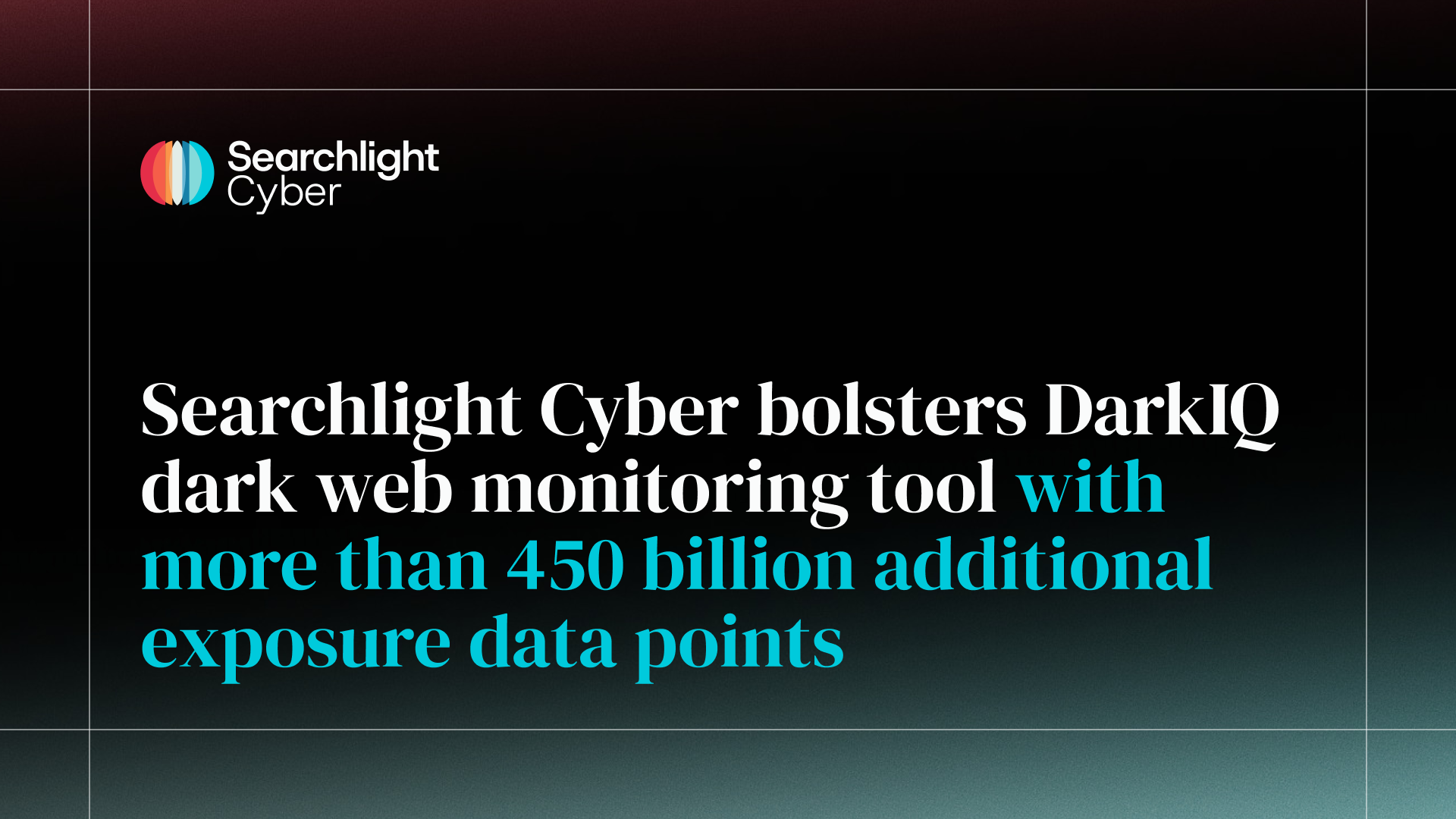 Searchlight Cyber Bolsters DarkIQ Dark Web Monitoring Tool With More Than 450 Billion Additional Exposure Data Points