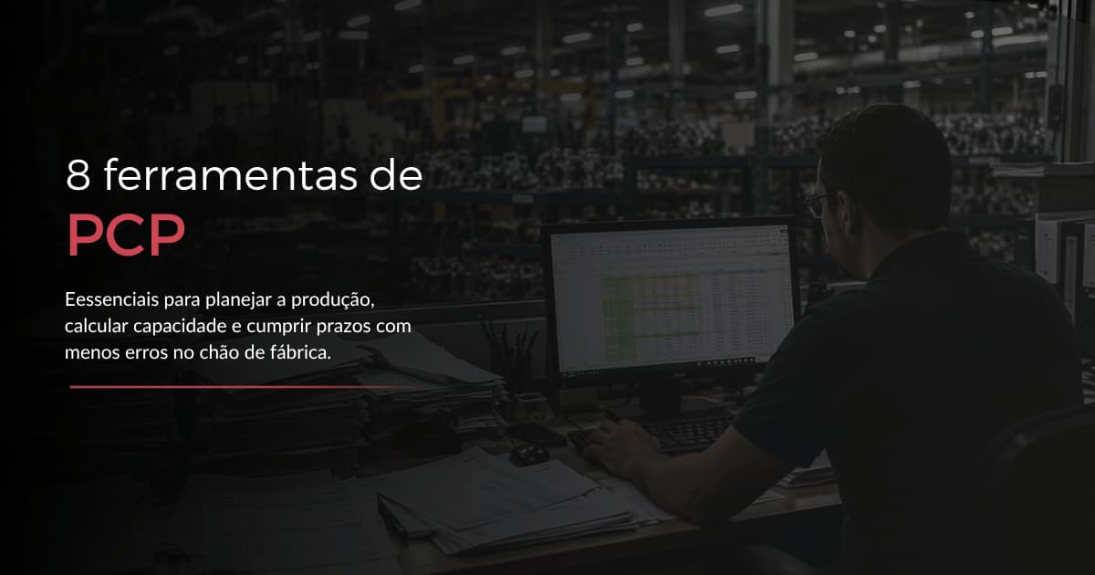 Ferramentas de PCP: as 8 essenciais na indústria