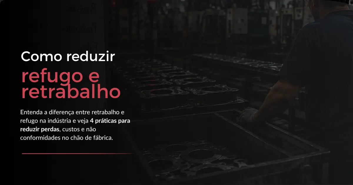 Como reduzir refugo e retrabalho na indústria