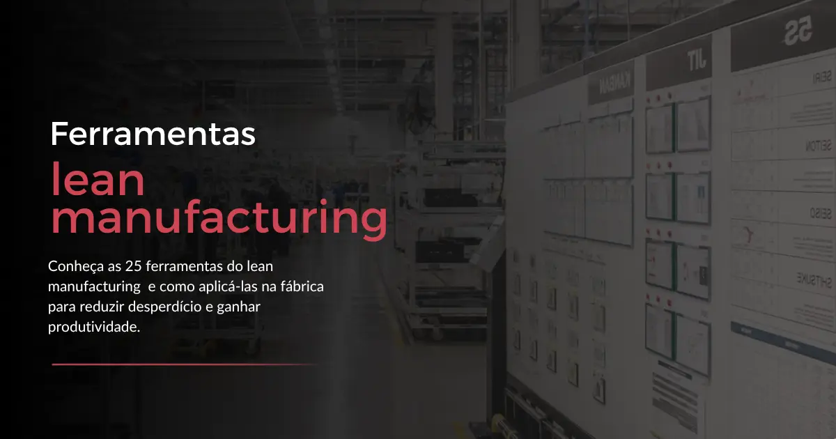 As 25 principais ferramentas do lean manufacturing (e como aplicá-las no chão de fábrica)