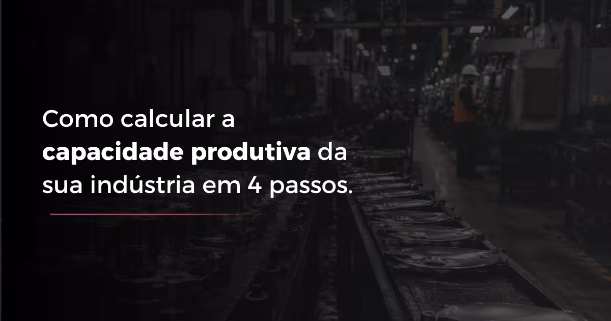 Como calcular a capacidade produtiva da sua Indústria