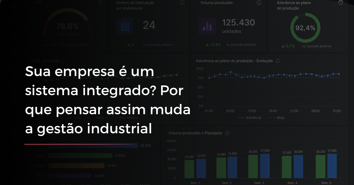 Sua empresa é um sistema integrado? Por que pensar assim muda a gestão industrial