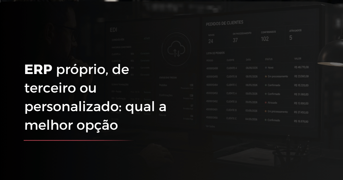ERP próprio, de terceiro ou personalizado: qual a melhor opção