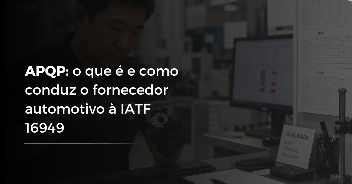 APQP: o que é e como conduz o fornecedor automotivo à IATF 16949
