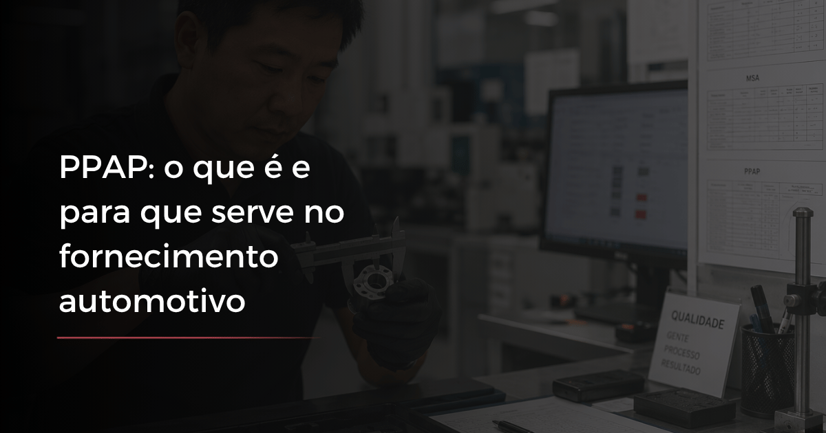 PPAP: o que é e para que serve no fornecimento automotivo