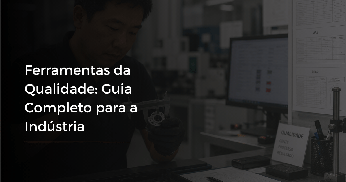 Ferramentas da Qualidade: Guia Completo para a Indústria