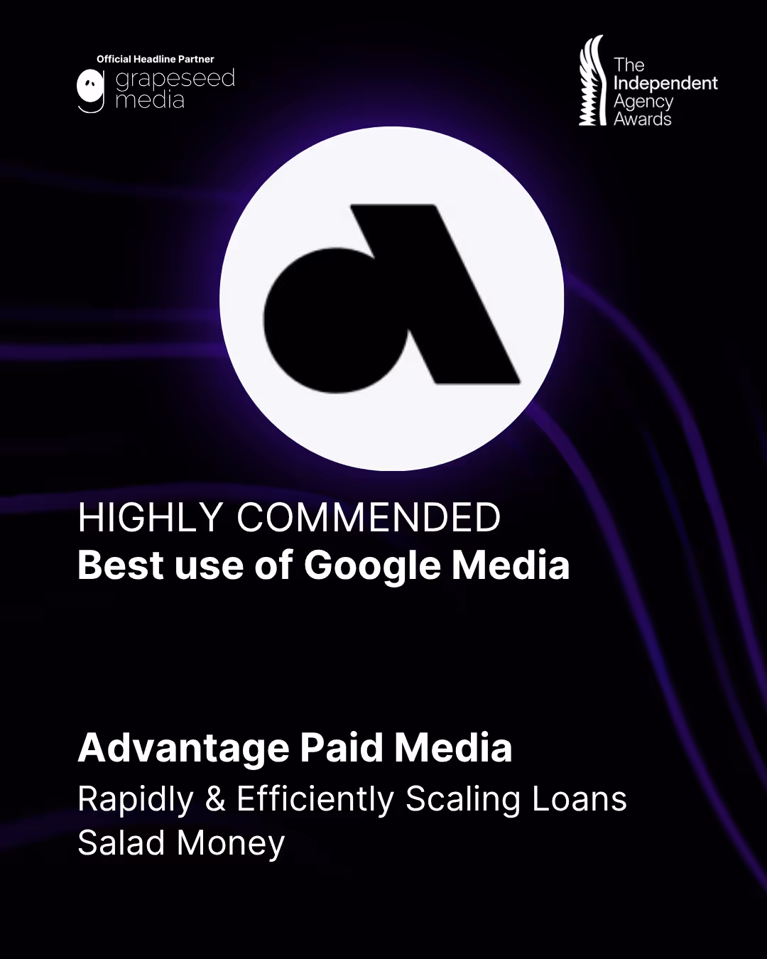 Award graphic showing Highly Commended for Best use of Google Media, awarded to Advantage Paid Media for Rapidly & Efficiently Scaling Loans Salad Money, with logos of Grapeseed Media and The Independent Agency Awards.