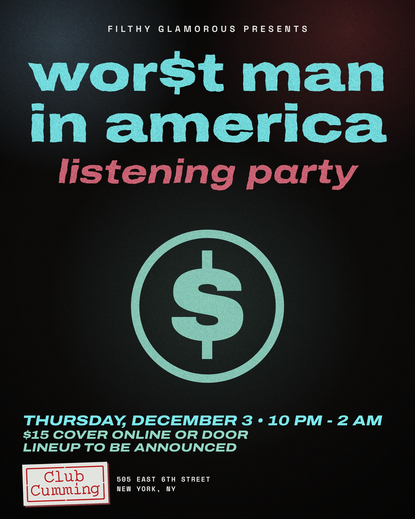 Filthy Glamorous presents wor$t man in america listening party. Thursday, December 3, 10 PM to 2 AM, Club Cumming.