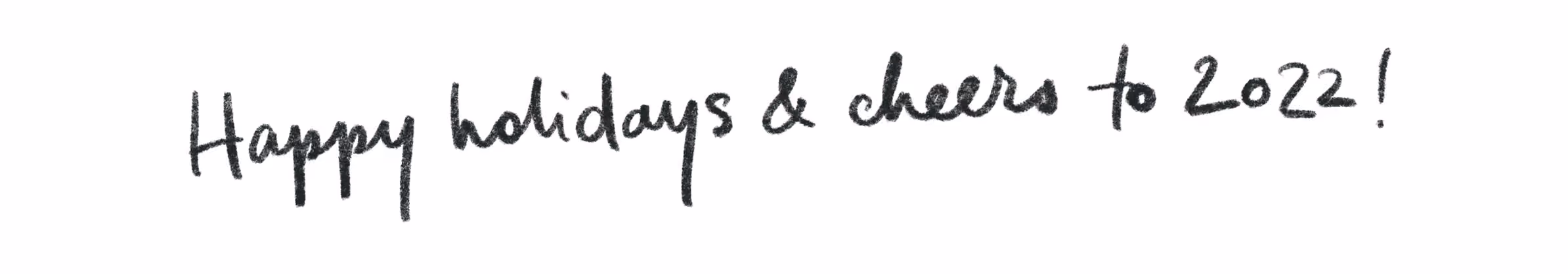 Handwritten text saying 'Happy holidays & cheers to 2022!' on a white background.